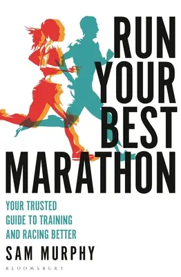 Przebiegnij swój najlepszy maraton: Twój zaufany przewodnik po lepszym treningu i wyścigach - Run Your Best Marathon: Your Trusted Guide to Training and Racing Better