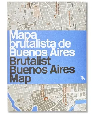 Brutalistyczna mapa Buenos Aires / Mapa brutalista de Buenos Aires - Przewodnik po brutalistycznej architekturze w Buenos Aires - Brutalist Buenos Aires Map / Mapa brutalista de Buenos Aires - Guide to Brutalist architecture in Buenos Aires