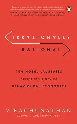 Irracjonalnie racjonalni: Dziesięciu laureatów Nagrody Nobla opowiada historię ekonomii behawioralnej - Irrationally Rational: Ten Nobel Laureates Script the Story of Behavioural Economics