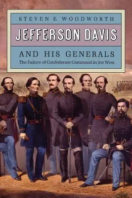 Jefferson Davis i jego generałowie: Porażka konfederackiego dowództwa na Zachodzie - Jefferson Davis and His Generals: The Failure of Confederate Command in the West