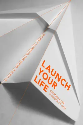 Launch Your Life: Tworzenie życia w służbie Bogu - Launch Your Life: Creating a Life in Service of God