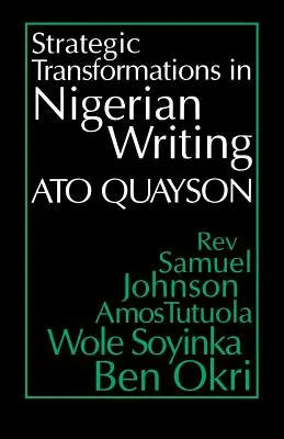 Strategiczne transformacje w pisarstwie nigeryjskim: Oralność i historia w twórczości ks. Samuela Johnsona, Amosa Tutuoli, Wole Soyinki i Bena Okriego - Strategic Transformations in Nigerian Writing: Orality and History in the Work of Rev. Samuel Johnson, Amos Tutuola, Wole Soyinka and Ben Okri