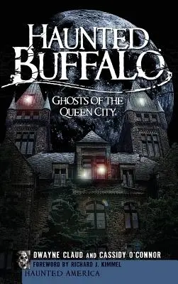 Nawiedzone Buffalo: Duchy Queen City - Haunted Buffalo: Ghosts of the Queen City