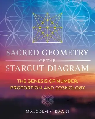 Święta geometria diagramu gwiaździstego: Geneza liczby, proporcji i kosmologii - Sacred Geometry of the Starcut Diagram: The Genesis of Number, Proportion, and Cosmology