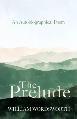 Preludium - wiersz autobiograficzny - The Prelude - An Autobiographical Poem