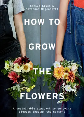 Jak uprawiać kwiaty: Zrównoważone podejście do cieszenia się kwiatami przez wszystkie pory roku - How to Grow the Flowers: A Sustainable Approach to Enjoying Flowers Through the Seasons
