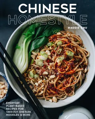 Chiński styl domowy: Codzienne przepisy roślinne na dania na wynos, Dim Sum, makaron i nie tylko - Chinese Homestyle: Everyday Plant-Based Recipes for Takeout, Dim Sum, Noodles, and More