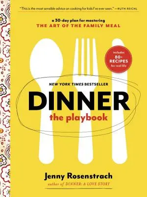 Kolacja: The Playbook: 30-dniowy plan opanowania sztuki rodzinnego posiłku: Książka kucharska - Dinner: The Playbook: A 30-Day Plan for Mastering the Art of the Family Meal: A Cookbook