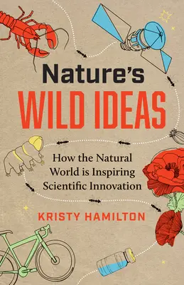 Dzikie pomysły natury: Jak świat przyrody inspiruje innowacje naukowe - Nature's Wild Ideas: How the Natural World Is Inspiring Scientific Innovation