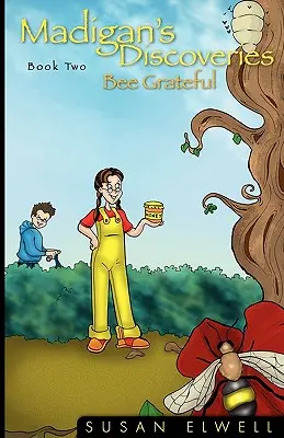 Odkrycia Madigana: Księga druga: Bee Grateful - Madigan's Discoveries Book Two: Bee Grateful