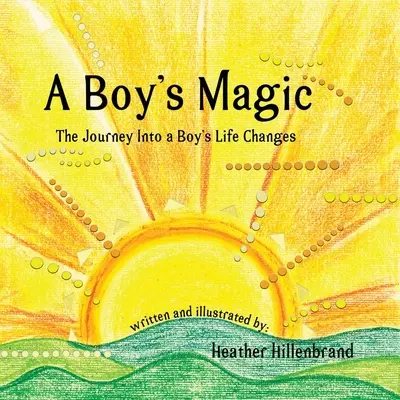 Magia chłopca: podróż do zmian w życiu chłopca - A Boy's Magic: The Journey Into A Boy's Life Changes
