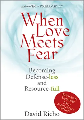 Kiedy miłość spotyka się ze strachem: Stawanie się bezbronnym i pełnym zasobów - When Love Meets Fear: Becoming Defense-Less and Resource-Full