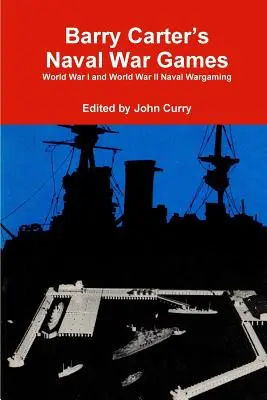 Barry Carter's Naval War Games: Rozgrywki morskie w I i II wojnie światowej - Barry Carter's Naval War Games: World War I and World War II Naval Wargaming