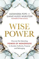 Mądra moc - odkryj wyzwalającą moc menopauzy, aby obudzić autorytet, cel i przynależność - Wise Power - Discover the Liberating Power of Menopause to Awaken Authority, Purpose and Belonging