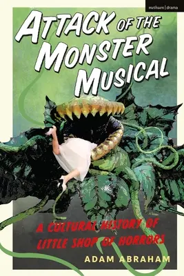 Atak potwora musicalowego: Kulturowa historia Little Shop of Horrors - Attack of the Monster Musical: A Cultural History of Little Shop of Horrors