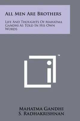 Wszyscy ludzie są braćmi: Życie i myśli Mahatmy Gandhiego opowiedziane jego własnymi słowami - All Men Are Brothers: Life And Thoughts Of Mahatma Gandhi As Told In His Own Words