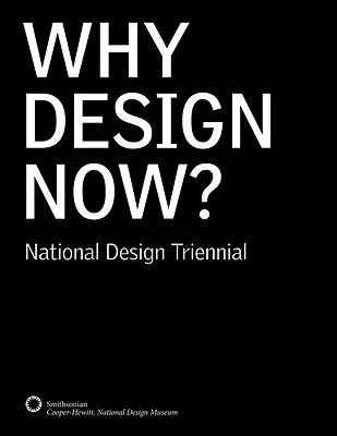 Dlaczego design teraz? Narodowe Triennale Designu - Why Design Now?: National Design Triennial