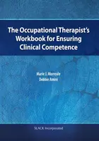 Podręcznik terapeuty zajęciowego zapewniający kompetencje kliniczne - The Occupational Therapist's Workbook for Ensuring Clinical Competence