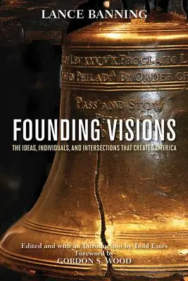 Wizje założycielskie: Idee, jednostki i skrzyżowania, które stworzyły Amerykę - Founding Visions: The Ideas, Individuals, and Intersections That Created America