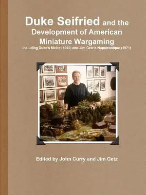 Duke Seifried and the Development of American Miniature Wargaming: w tym Duke's Melee (1960) i Jim Getz's Napoleonique (1971) - Duke Seifried and the Development of American Miniature Wargaming Including Duke's Melee (1960) and Jim Getz's Napoleonique (1971)