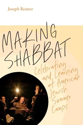 Making Shabbat: Świętowanie i nauka na amerykańskich żydowskich obozach letnich - Making Shabbat: Celebrating and Learning at American Jewish Summer Camps