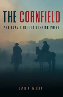 Pole kukurydzy: Krwawy punkt zwrotny pod Antietam - The Cornfield: Antietam's Bloody Turning Point