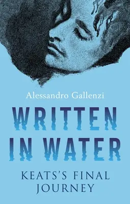 Zapisane w wodzie: Ostatnia podróż Keatsa - Written in Water: Keats's Final Journey