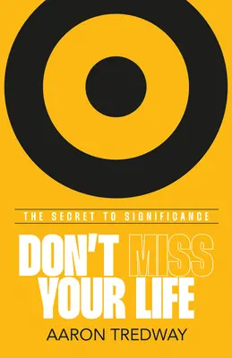 Nie przegap swojego życia: Sekret znaczenia - Don't Miss Your Life: The Secret to Significance