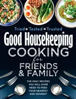 Good Housekeeping Cooking For Friends and Family - Jedyne przepisy, których kiedykolwiek będziesz potrzebować, aby nakarmić swoich najbliższych i najdroższych - Good Housekeeping Cooking For Friends and Family - The Only Recipes You Will Ever Need to Feed Your Nearest and Dearest