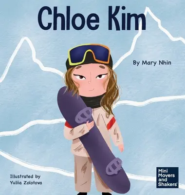 Chloe Kim: Książka dla dzieci o poświęceniu i ciężkiej pracy - Chloe Kim: A Kid's Book About Sacrifice and Hard Work