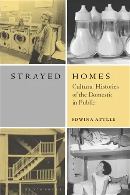 Strayed Homes: Kulturowe historie domu w przestrzeni publicznej - Strayed Homes: Cultural Histories of the Domestic in Public
