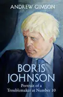 Boris Johnson - Powstanie i upadek wichrzyciela pod numerem 10 - Boris Johnson - The Rise and Fall of a Troublemaker at Number 10