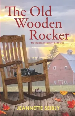 The Old Wooden Rocker: Iluzja rodziny: Księga pierwsza - The Old Wooden Rocker: The Illusion of Family: Book One