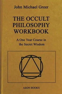 Podręcznik filozofii okultystycznej: Roczny kurs tajemnej mądrości - The Occult Philosophy Workbook: A One Year Course in the Secret Wisdom