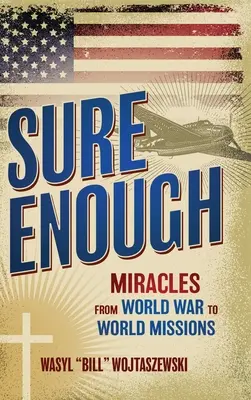 Sure Enough: Cuda od wojny światowej do misji światowych - Sure Enough: Miracles From World War to World Missions