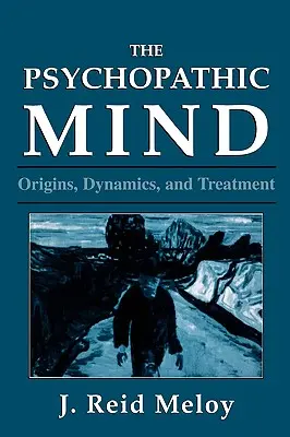 Psychopatyczny umysł: Geneza, dynamika i leczenie - The Psychopathic Mind: Origins, Dynamics, and Treatment