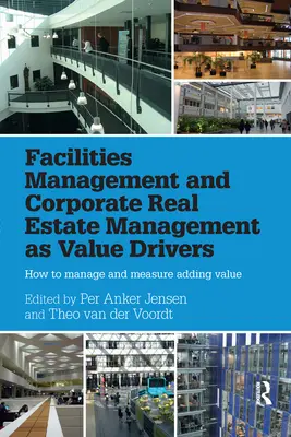 Zarządzanie obiektami i nieruchomościami korporacyjnymi jako czynniki generujące wartość: Jak zarządzać i mierzyć wartość dodaną - Facilities Management and Corporate Real Estate Management as Value Drivers: How to Manage and Measure Adding Value