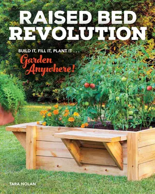 Rewolucja podniesionych łóżek: Zbuduj, wypełnij, posadź... Ogród w dowolnym miejscu! - Raised Bed Revolution: Build It, Fill It, Plant It ... Garden Anywhere!