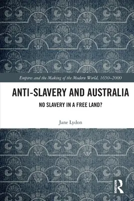 Antyniewolnictwo i Australia: No Slavery in a Free Land? - Anti-Slavery and Australia: No Slavery in a Free Land?