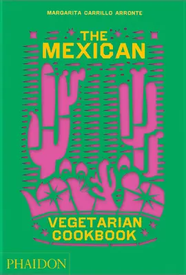 Meksykańska wegetariańska książka kucharska: 400 autentycznych codziennych przepisów dla domowych kucharzy - The Mexican Vegetarian Cookbook: 400 Authentic Everyday Recipes for the Home Cook