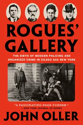 Galeria łotrów: Narodziny nowoczesnej policji i przestępczości zorganizowanej w pozłacanym Nowym Jorku - Rogues' Gallery: The Birth of Modern Policing and Organized Crime in Gilded Age New York