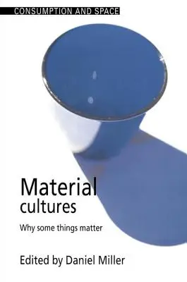 Kultury materialne: Dlaczego niektóre rzeczy mają znaczenie - Material Cultures: Why Some Things Matter