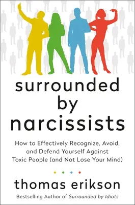 Otoczeni przez narcyzów: Jak skutecznie rozpoznawać, unikać i bronić się przed toksycznymi ludźmi (i nie stracić rozumu) [The Surrounded - Surrounded by Narcissists: How to Effectively Recognize, Avoid, and Defend Yourself Against Toxic People (and Not Lose Your Mind) [The Surrounded