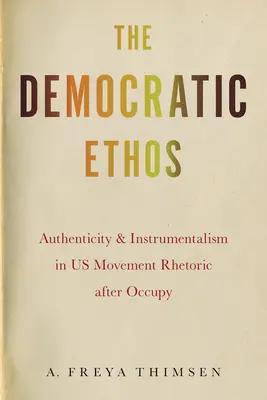 Demokratyczny etos: Autentyczność i instrumentalizm w retoryce ruchu amerykańskiego po Occupy - The Democratic Ethos: Authenticity and Instrumentalism in Us Movement Rhetoric After Occupy