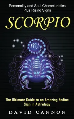 Skorpion: Cechy osobowości i duszy plus znaki wschodzące (najlepszy przewodnik po niesamowitym znaku zodiaku w astrologii) - Scorpio: Personality and Soul Characteristics Plus Rising Signs (The Ultimate Guide to an Amazing Zodiac Sign in Astrology)