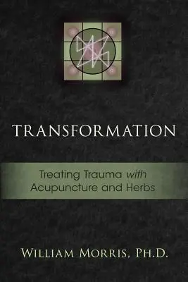 Transformacja: Leczenie traumy za pomocą akupunktury i ziół - Transformation: Treating Trauma with Acupuncture and Herbs