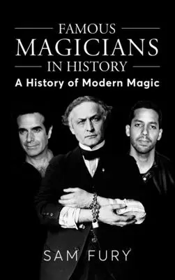 Słynni magicy w historii: Historia współczesnej magii - Famous Magicians in History: A History of Modern Magic