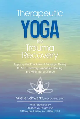 Joga terapeutyczna w leczeniu traumy: Zastosowanie zasad teorii poliwagalnej do samopoznania, ucieleśnionego uzdrawiania i znaczącej zmiany - Therapeutic Yoga for Trauma Recovery: Applying the Principles of Polyvagal Theory for Self-Discovery, Embodied Healing, and Meaningful Change