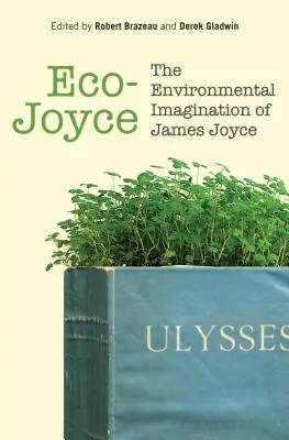 Eco-Joyce: Wyobraźnia ekologiczna Jamesa Joyce'a - Eco-Joyce: The Environmental Imagination of James Joyce