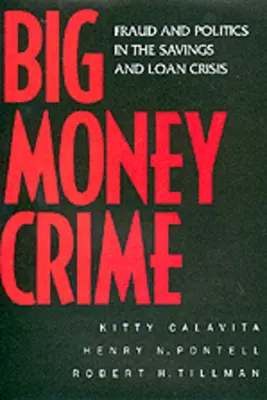 Przestępstwa na wielką skalę: Oszustwa i polityka w kryzysie oszczędności i pożyczek - Big Money Crime: Fraud and Politics in the Savings and Loan Crisis